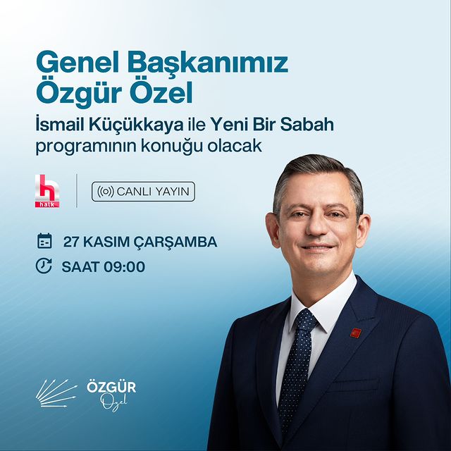 CHP Genel Başkanı Özgür Özel, “Yeni Bir Sabah” Programında İsmail Küçükkaya ile Buluşuyor