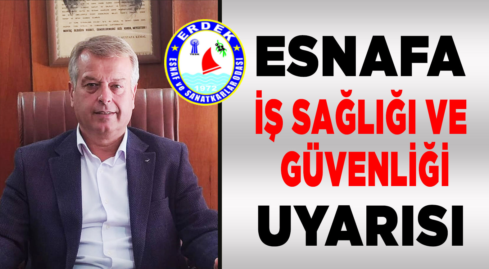 Erdek Esnaf ve Sanatkârlar Odası Başkanı’ndan İş Sağlığı ve Güvenliği Uyarısı